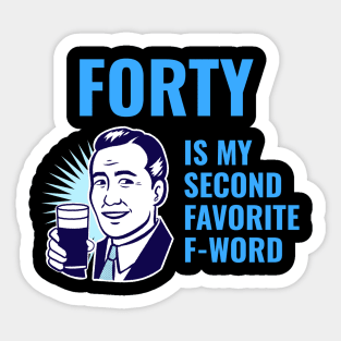 Forty is my second favorite f-word Sticker